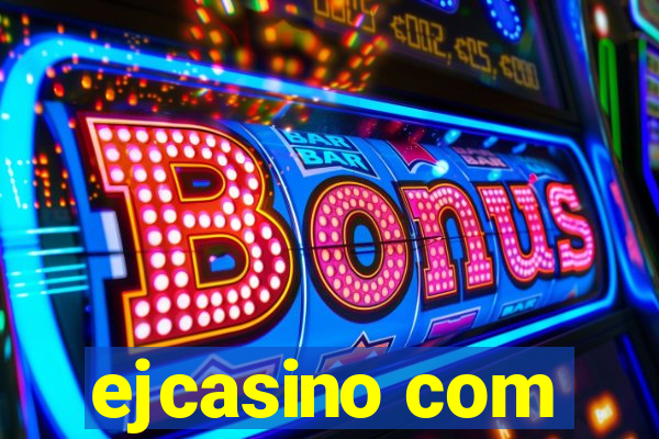 ejcasino com